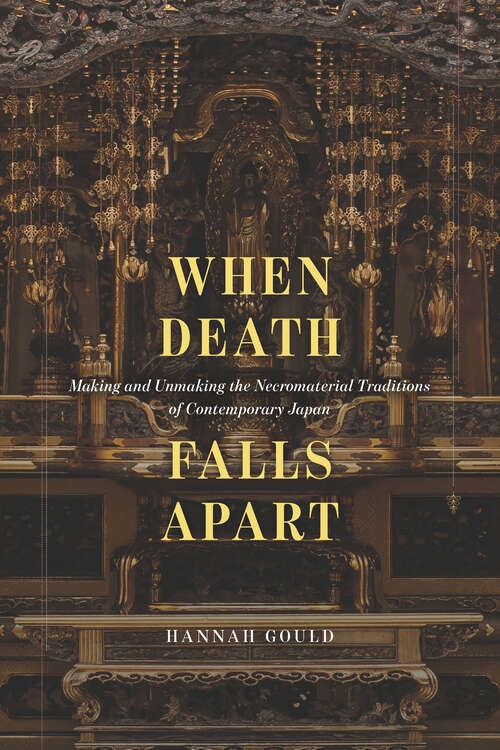 Book cover of When Death Falls Apart: Making and Unmaking the Necromaterial Traditions of Contemporary Japan