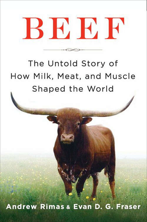 Book cover of Beef: The Untold Story of How Milk, Meat, and Muscle Shaped the World