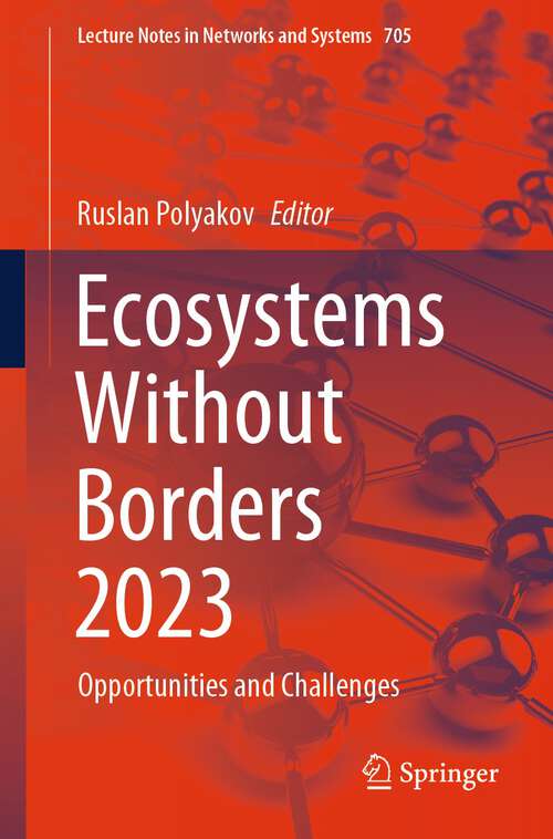 Book cover of Ecosystems Without Borders 2023: Opportunities and Challenges (1st ed. 2023) (Lecture Notes in Networks and Systems #705)