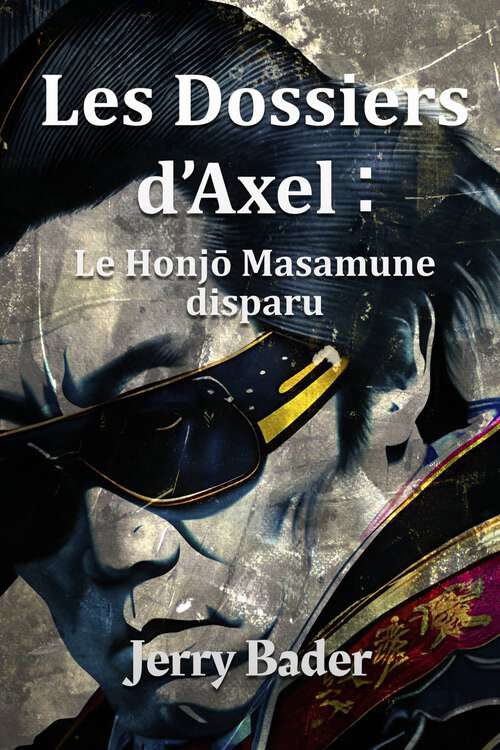 Book cover of Les Dossiers d'Axel : le Honjō Masamune disparu