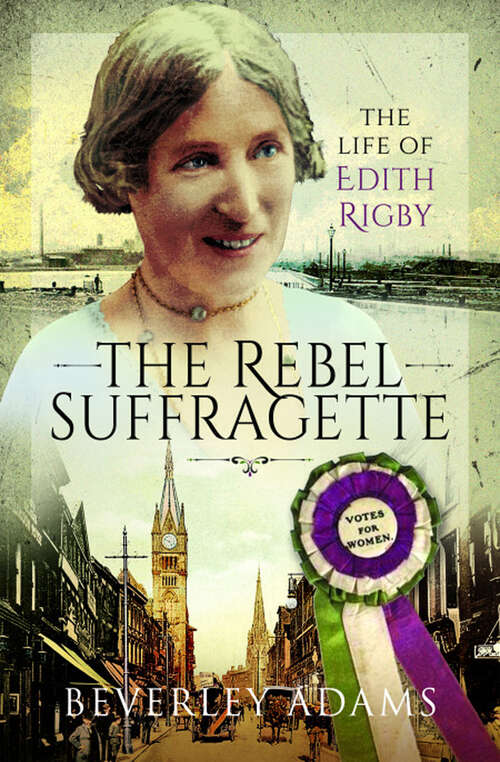 Book cover of The Rebel Suffragette: The Life of Edith Rigby