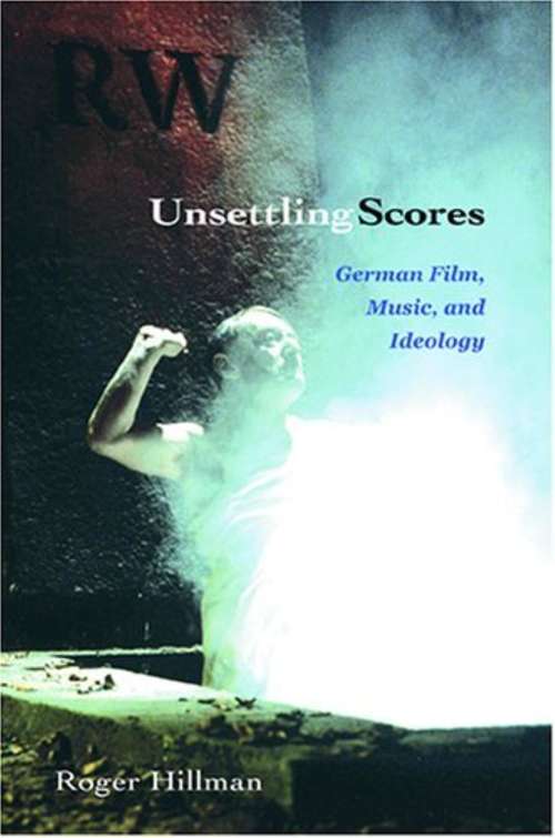 Book cover of Unsettling Scores: German Film, Music, and Ideology