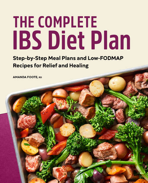 Book cover of The Complete IBS Diet Plan: Step-by-Step Meal Plans and Low-FODMAP Recipes for Relief and Healing