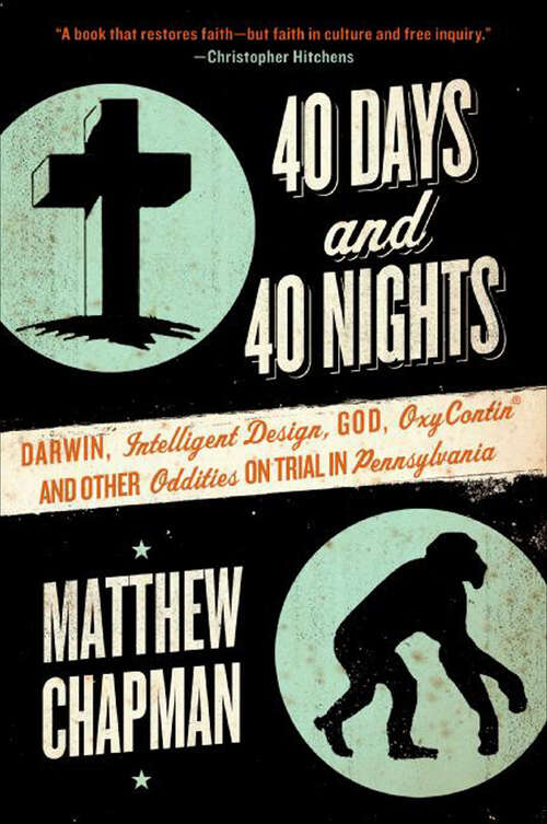 Book cover of 40 Days and 40 Nights: Darwin, Intelligent Design, God, Oxycontin®, and Other Oddities on Trial in Pennsylvania