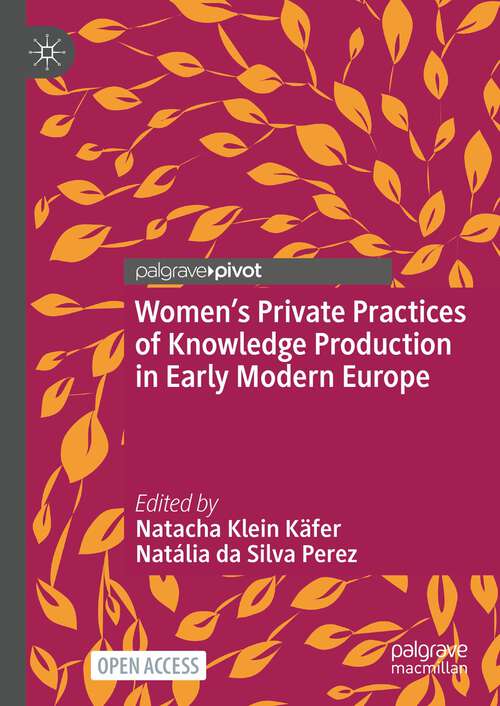 Book cover of Women’s Private Practices of Knowledge Production in Early Modern Europe (1st ed. 2024)