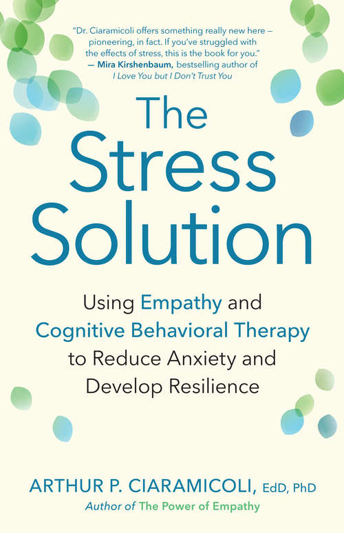 Book cover of The Stress Solution: Using Empathy and Cognitive Behavioral Therapy to Reduce Anxiety and Develop Resilience