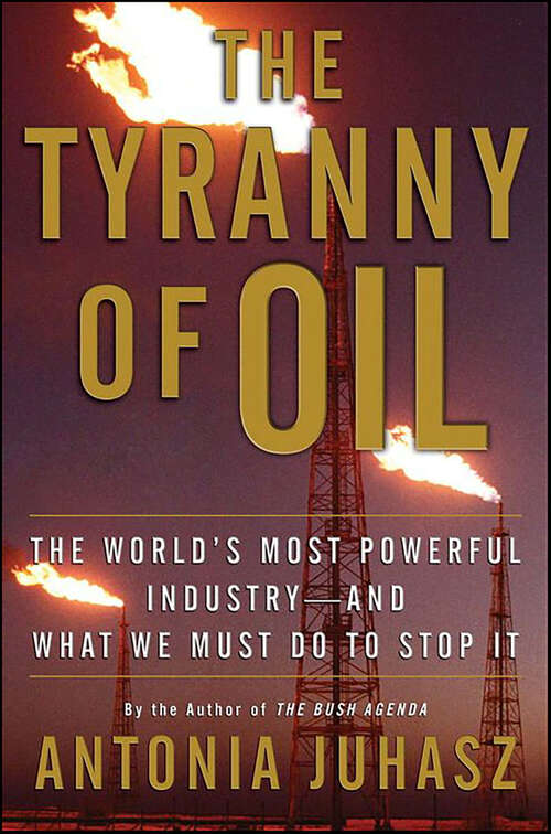 Book cover of The Tyranny of Oil: The World's Most Powerful Industry—and What We Must Do to Stop It
