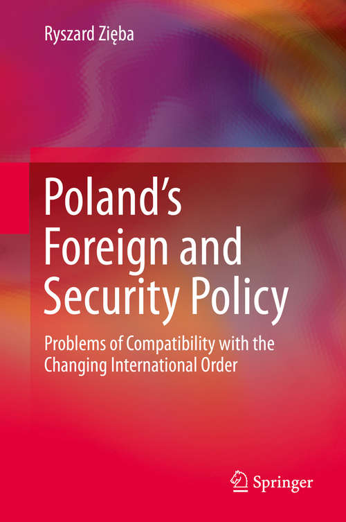 Book cover of Poland’s Foreign and Security Policy: Problems of Compatibility with the Changing International Order (1st ed. 2020)