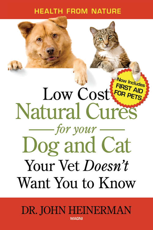Book cover of Natural Cures for your Dog and Cat: Low Cost Natural Cures Your Vet Doesn’t Want You to Know