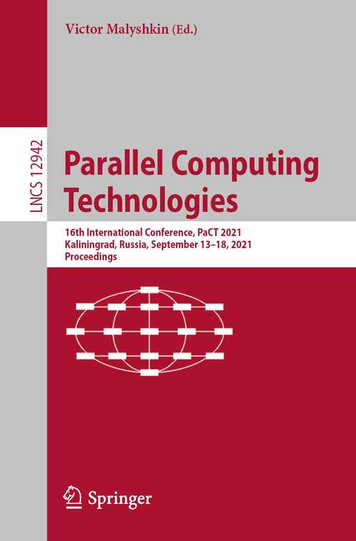 Book cover of Parallel Computing Technologies: 16th International Conference, PaCT 2021, Kaliningrad, Russia, September 13–18, 2021, Proceedings (1st ed. 2021) (Lecture Notes in Computer Science #12942)