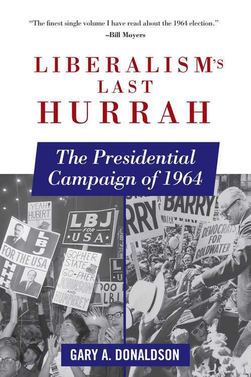 Book cover of Liberalism's Last Hurrah: The Presidential Campaign of 1964 (Proprietary)