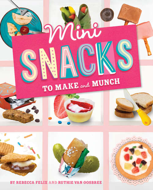 Book cover of Mini Snacks to Make and Munch (Mini Makers Ser.)