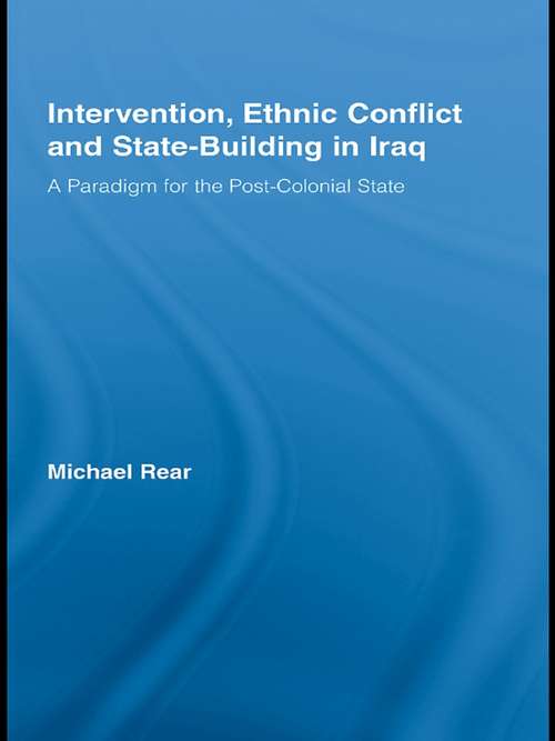 Book cover of Intervention, Ethnic Conflict and State-Building in Iraq: A Paradigm for the Post-Colonial State (Studies in International Relations)