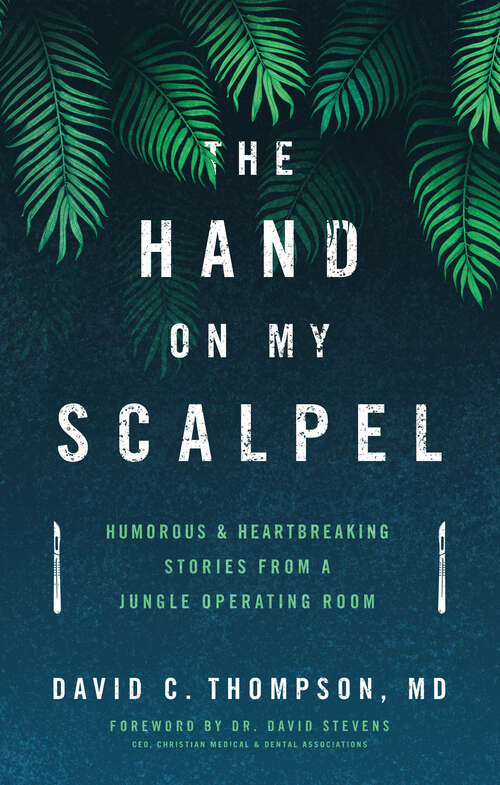Book cover of The Hand on My Scalpel: Humorous & Heartbreaking Stories from a Jungle Operating Room
