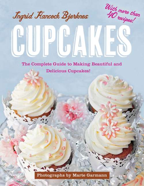 Book cover of Cupcakes: The Complete Guide to Making Beautiful and Delicious Cupcakes