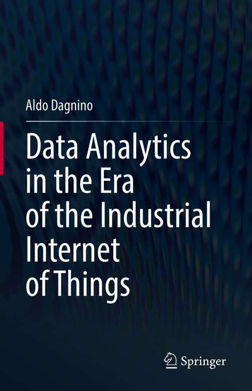 Book cover of Data Analytics in the Era of the Industrial Internet of Things (1st ed. 2021)