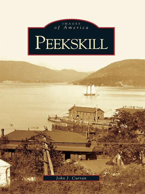 Book cover of Peekskill: A Hudson Valley Community's Untold Story (Images of America)