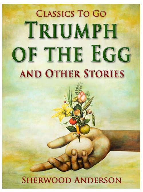 Book cover of Triumph of the Egg, and Other Stories: Revised Edition Of Original Version (Classics To Go)