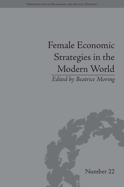 Book cover of Female Economic Strategies in the Modern World (Perspectives in Economic and Social History #22)