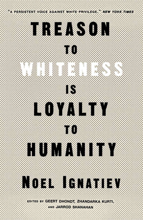 Book cover of Treason to Whiteness Is Loyalty to Humanity