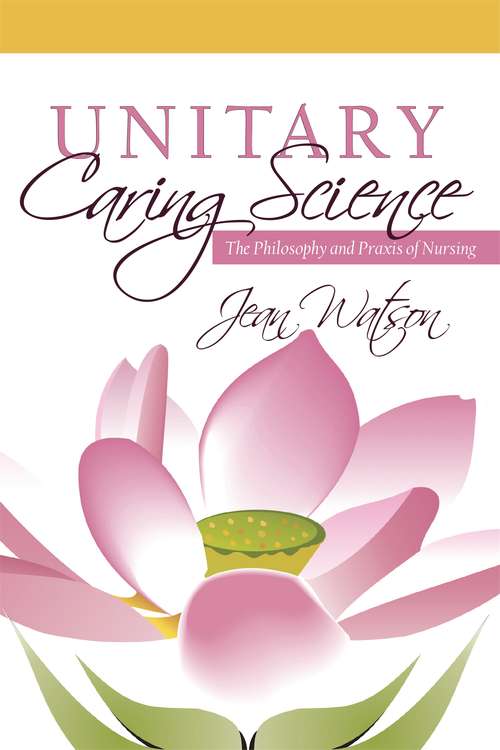 Book cover of Unitary Caring Science: Philosophy and Praxis of Nursing