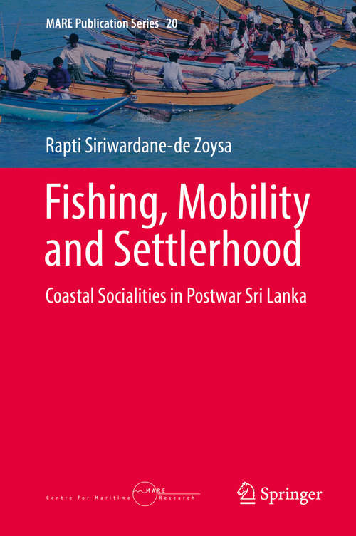 Book cover of Fishing, Mobility and Settlerhood: Coastal Socialities In Postwar Sri Lanka (1st ed. 2018) (Mare Publication Ser. #20)