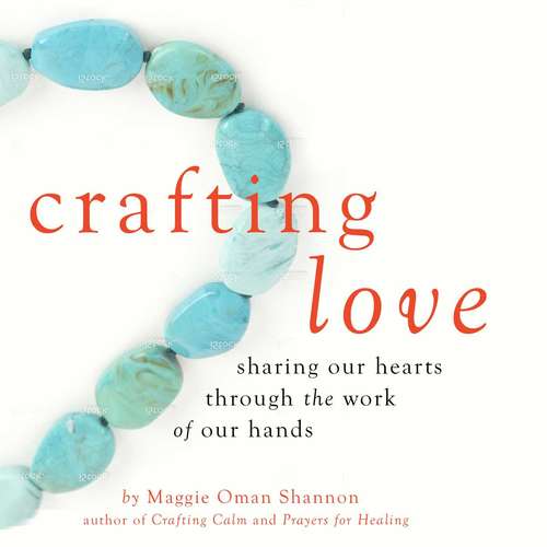 Book cover of Crafting Love: Sharing Our Hearts through the Work of our Hands