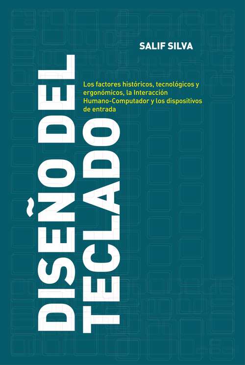 Book cover of Diseño del Teclado: Los factores históricos, tecnológicos y ergonómicos, la Interacción Humano-Computador y los dispositivos de entrada.