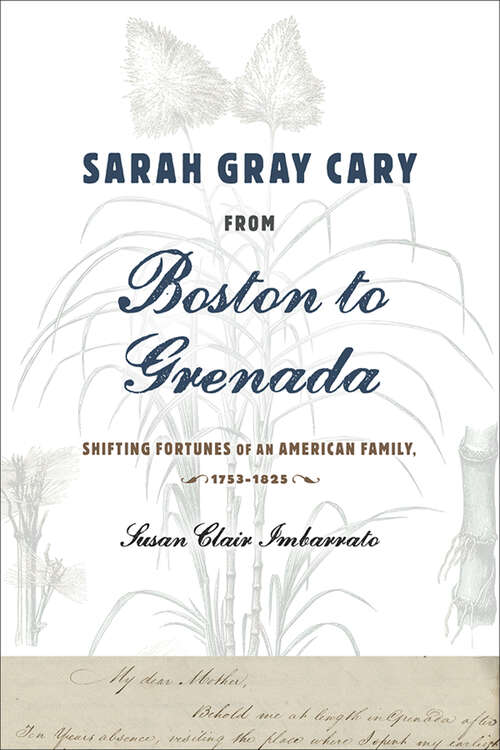 Book cover of Sarah Gray Cary from Boston to Grenada: Shifting Fortunes of an American Family, 1764-1826