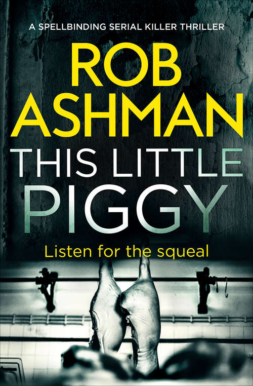 Book cover of This Little Piggy: A Spellbinding Serial Killer Thriller (The DI Rosalind Kray Series #2)