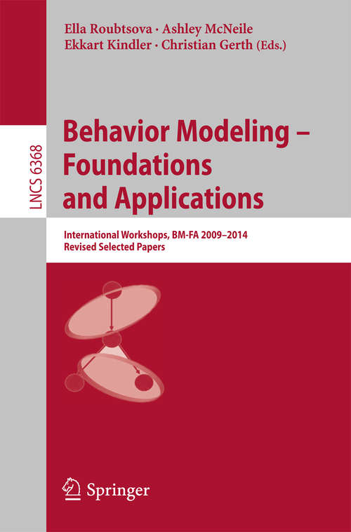 Book cover of Behavior Modeling -- Foundations and Applications: International Workshops, BM-FA 2009-2014, Revised Selected Papers (Lecture Notes in Computer Science #6368)