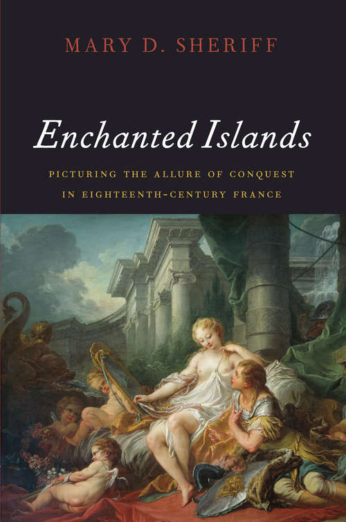 Book cover of Enchanted Islands: Picturing the Allure of Conquest in Eighteenth-Century France