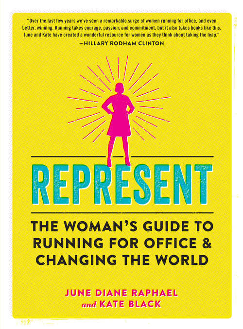 Book cover of Represent: The Woman's Guide to Running for Office and Changing the World