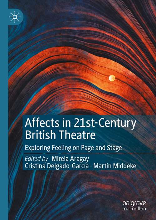 Book cover of Affects in 21st-Century British Theatre: Exploring Feeling on Page and Stage (1st ed. 2021)