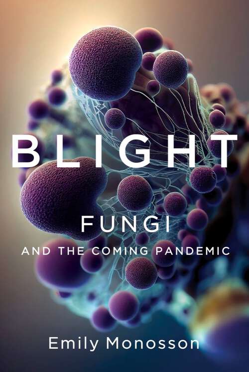 Book cover of Blight: Fungi and the Coming Pandemic