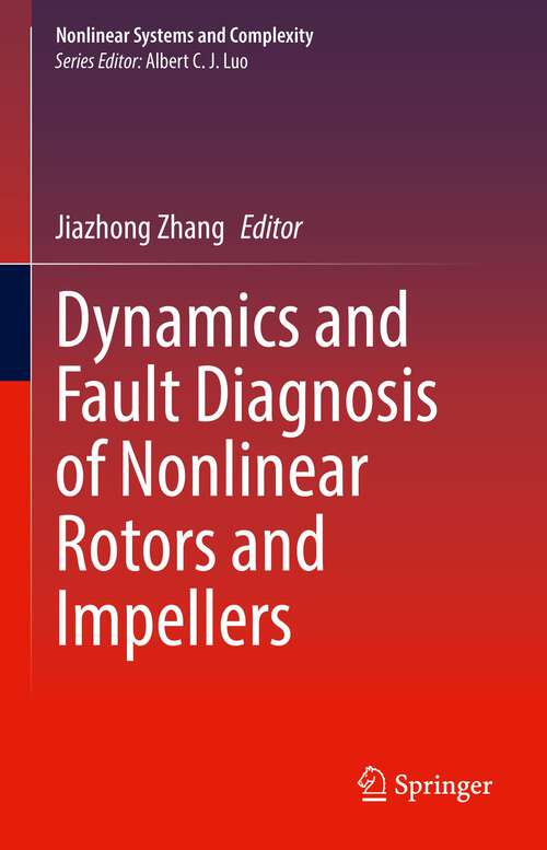 Book cover of Dynamics and Fault Diagnosis of Nonlinear Rotors and Impellers (1st ed. 2022) (Nonlinear Systems and Complexity #34)