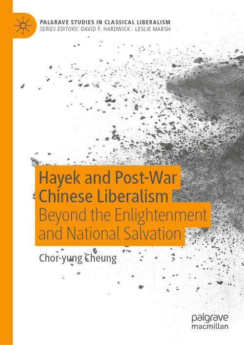 Book cover of Hayek and Post-War Chinese Liberalism: Beyond the Enlightenment and National Salvation (2024) (Palgrave Studies in Classical Liberalism)