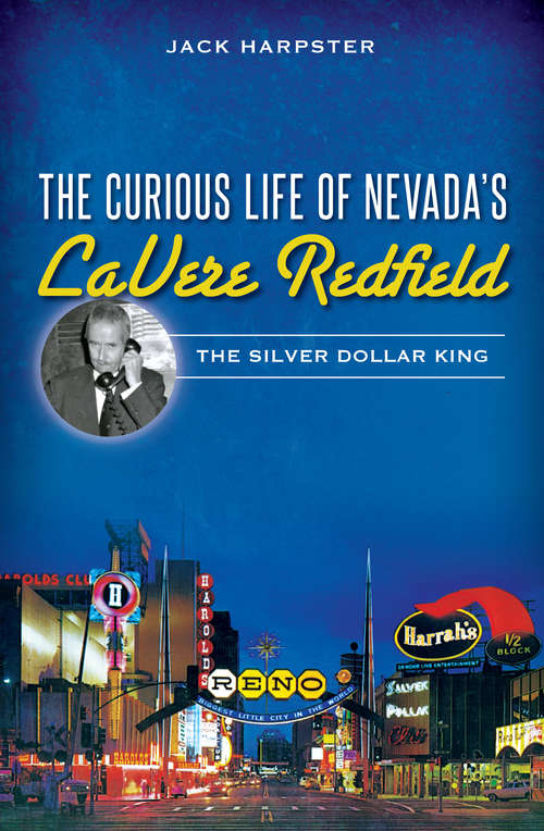 Book cover of Curious Life of Nevada's LaVere Redfield, The: The Silver Dollar King