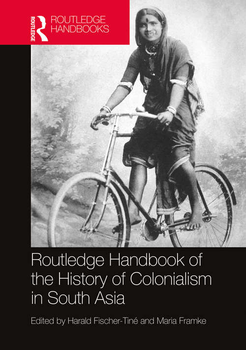 Book cover of Routledge Handbook of the History of Colonialism in South Asia