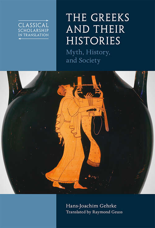 Book cover of The Greeks and Their Histories: Myth, History, and Society (Classical Scholarship in Translation)