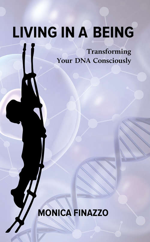 Book cover of Living in a Being - Transforming Your DNA Consciously: Transforming Your Dna Consciously