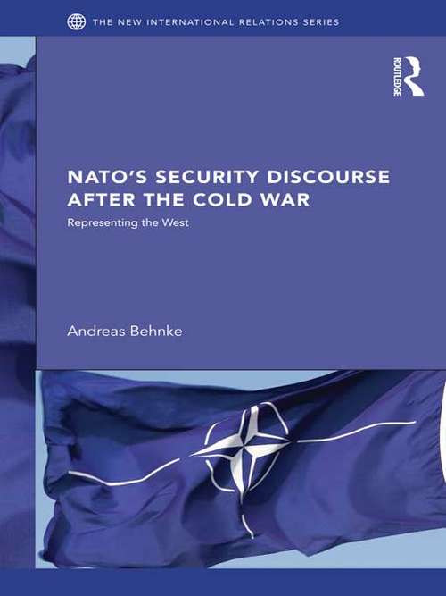 Book cover of NATO's Security Discourse after the Cold War: Representing the West (New International Relations)