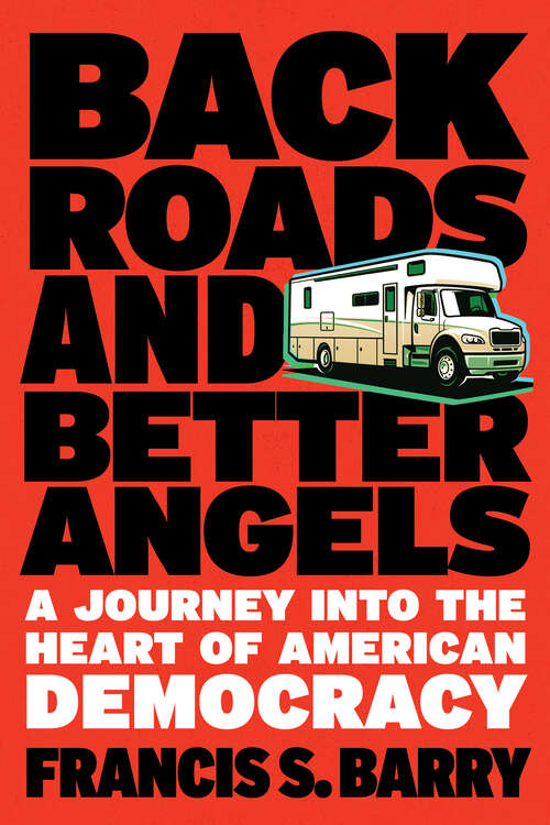 Book cover of Back Roads and Better Angels: A Journey into the Heart of American Democracy