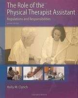 Book cover of The Role Of The Physical Therapist Assistant: Regulations And Responsibilities (Second Edition)