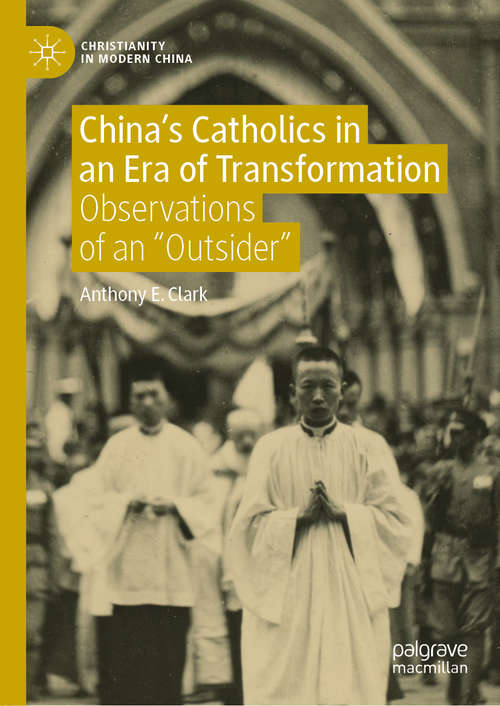 Book cover of China’s Catholics in an Era of Transformation: Observations of an “Outsider” (1st ed. 2020) (Christianity in Modern China)
