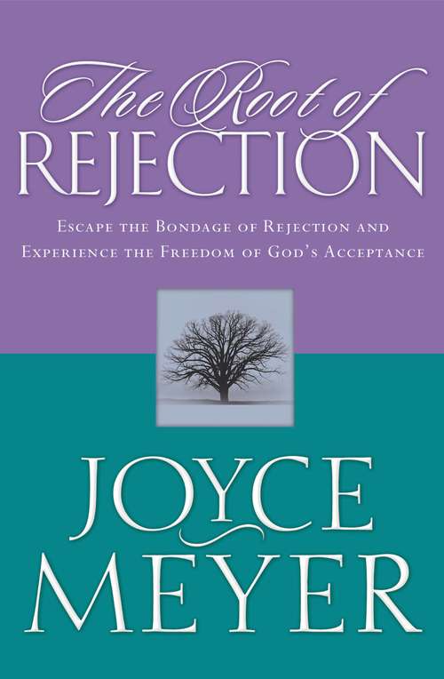 Book cover of The Root of Rejection: Escape the Bondage of Rejection and Experience the Freedom of God's Acceptance