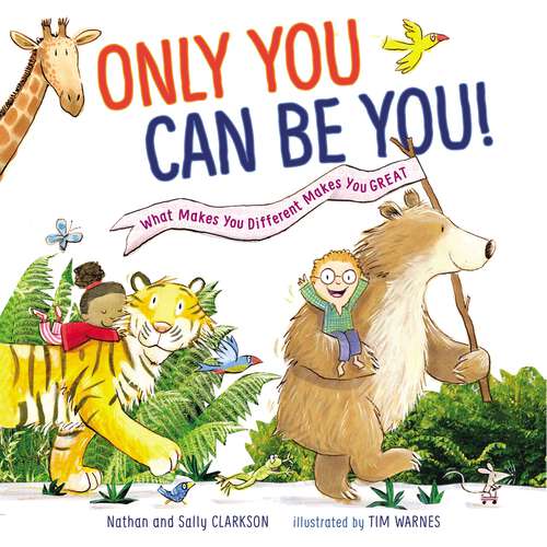 Book cover of Only You Can Be You: What Makes You Different Makes You Great