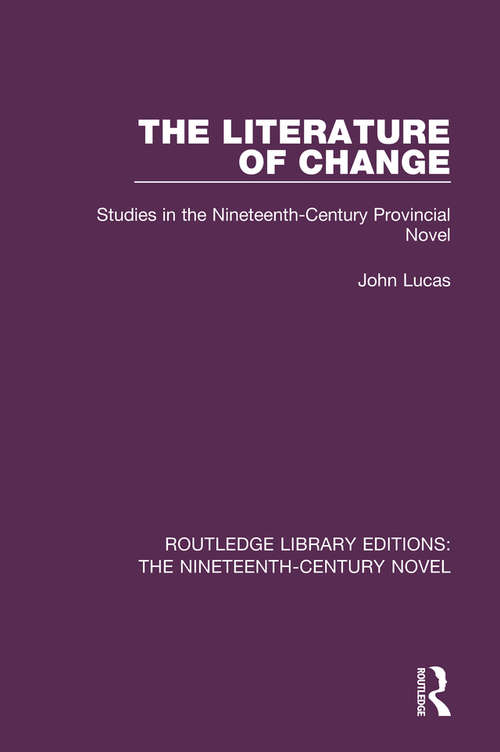 Book cover of The Literature of Change: Studies in the Nineteenth Century Provincial Novel (Routledge Library Editions: The Nineteenth-Century Novel #24)