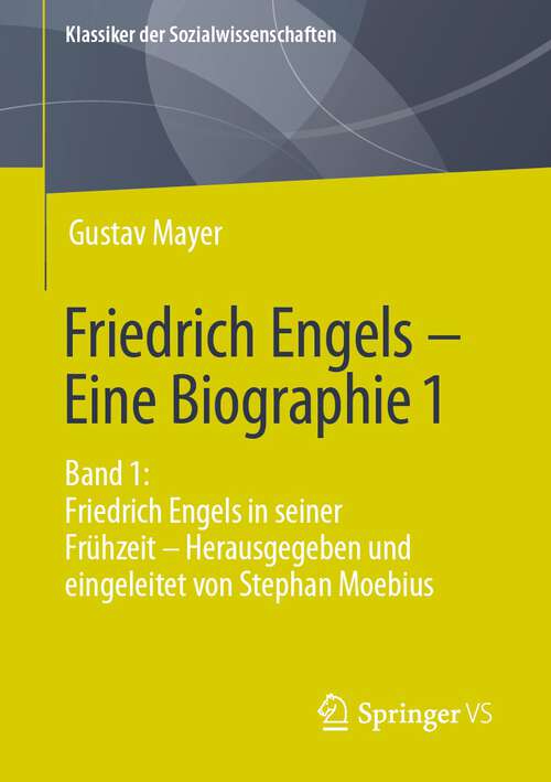 Book cover of Friedrich Engels – Eine Biographie 1: Band 1: Friedrich Engels in seiner Frühzeit – Herausgegeben und eingeleitet von Stephan Moebius (1. Aufl. 2022) (Klassiker der Sozialwissenschaften)