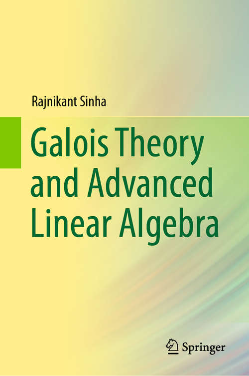 Book cover of Galois Theory and Advanced Linear Algebra (1st ed. 2020)